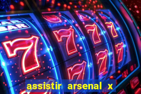 assistir arsenal x barcelona ao vivo hd